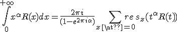 \int_0^{+\infty}x^{\alpha}R(x)dx=\frac{2\pi i}{(1-e^{2\pi i\alpha})}\sum_{z\neq 0}res_z(t^{\alpha}R(t))